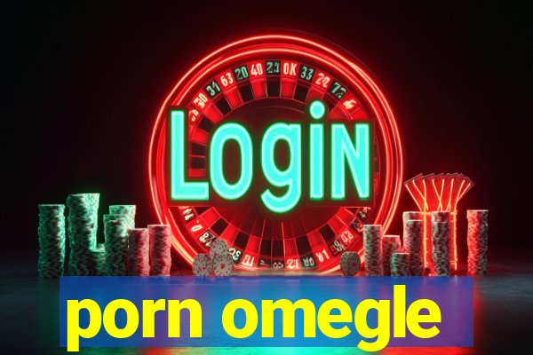 porn omegle